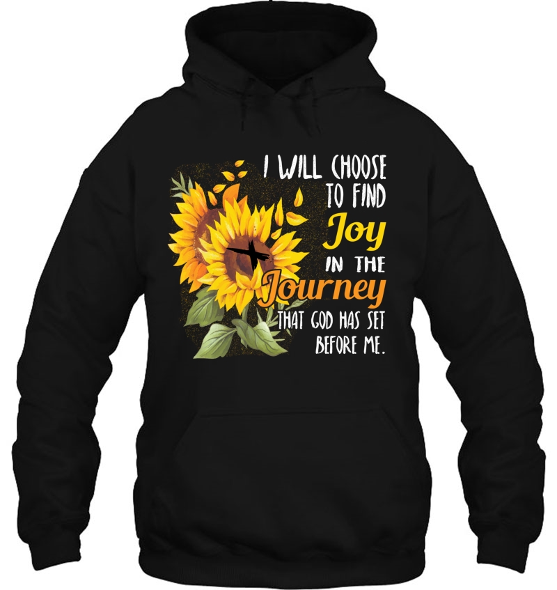 I Will Choose To Find Joy In The Journey Sunflower Gift Tee Hoodie