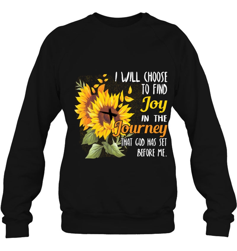 I Will Choose To Find Joy In The Journey Sunflower Gift Tee Sweatshirt