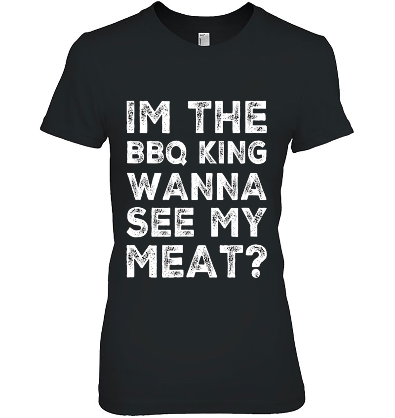 Im The Bbq King Wanna See My Meat Hoodie