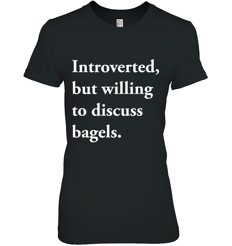 Introverted But Willing To Discuss Bagels Shirt Funny Gift Hoodie