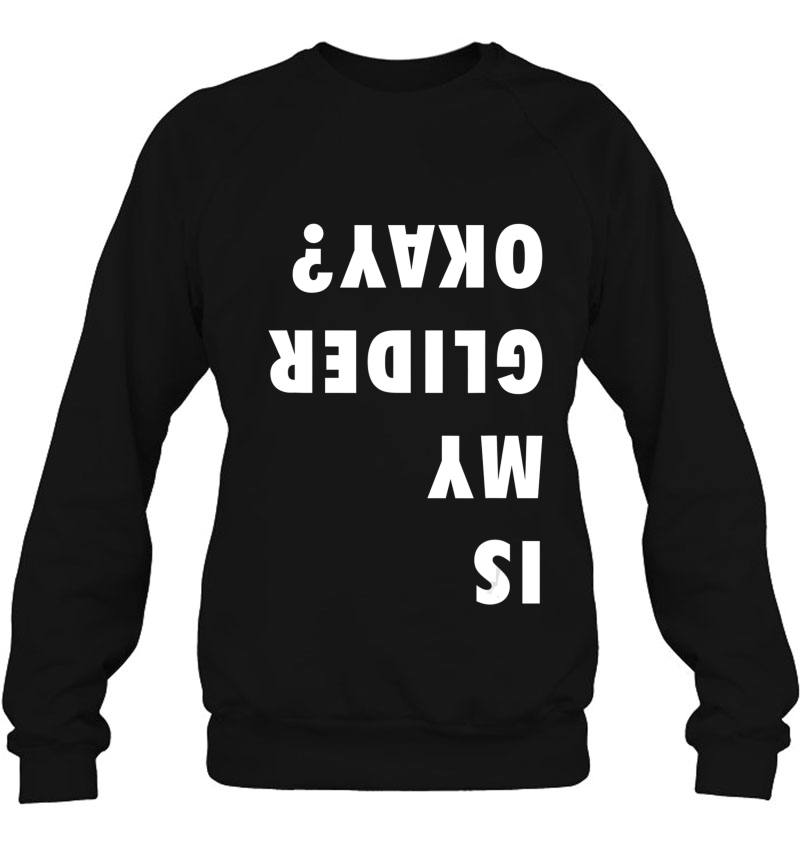 Is My Glider Okay Paraglider Shirt - Paragliding Sweatshirt