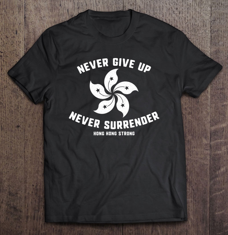 Never Give Up Hong Kong Revolt Protest No Extradition Bill Shirt