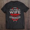 Oilfield Wife Shirt It Doesn't Get Easier Just Get Stronger Tee