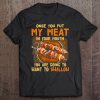 Once You Put My Meat In Your Mouth Bbq Camping Pork Lover Tee