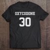 Oxycodone 30 Opiate Gift For Men Women Tee