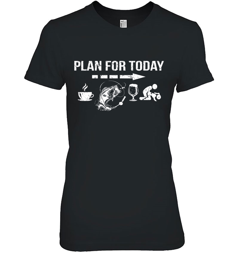 Plan For Today Coffee Fishing Beer Sex Tshirt Men & Women Hoodie