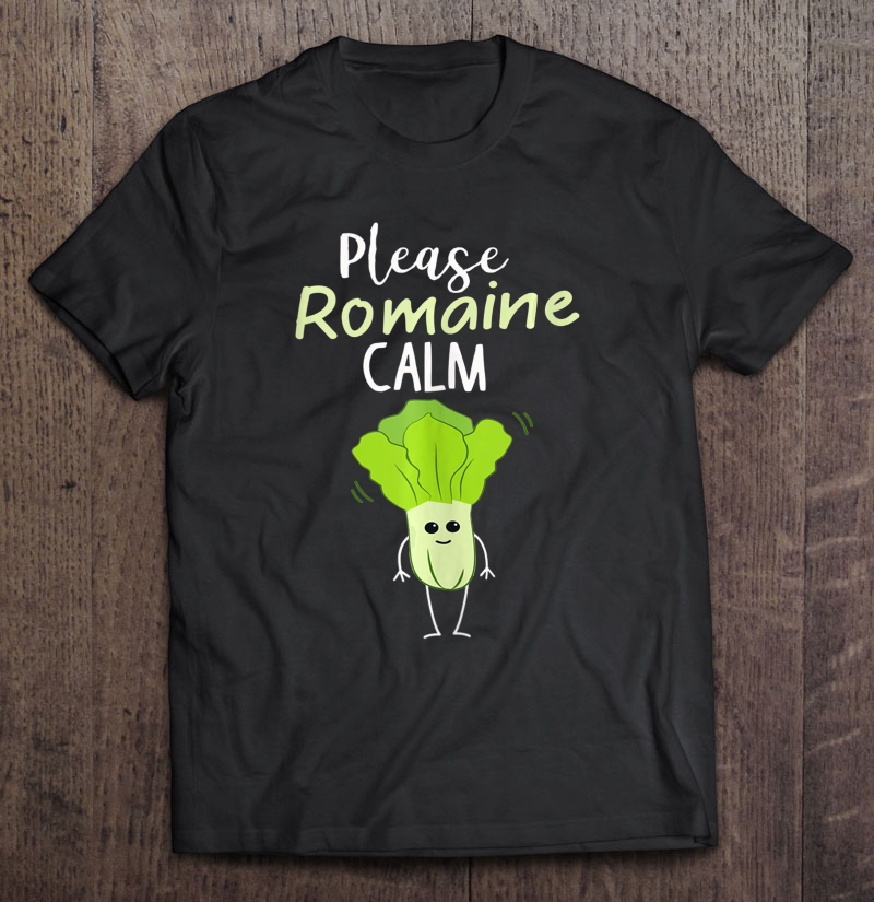 Please Romaine Calm Funny Lettuce Vegetable Pun Shirt