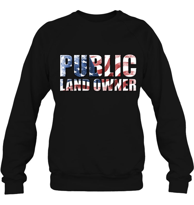 Public Land Owner American Flag Patriotic Conservation Gift Sweatshirt