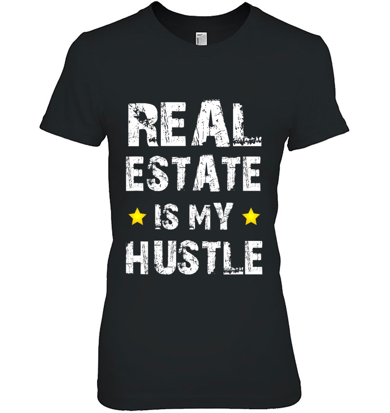Real Estate Is My Hustle Funny Realtor Agent Gifts Ladies Tee