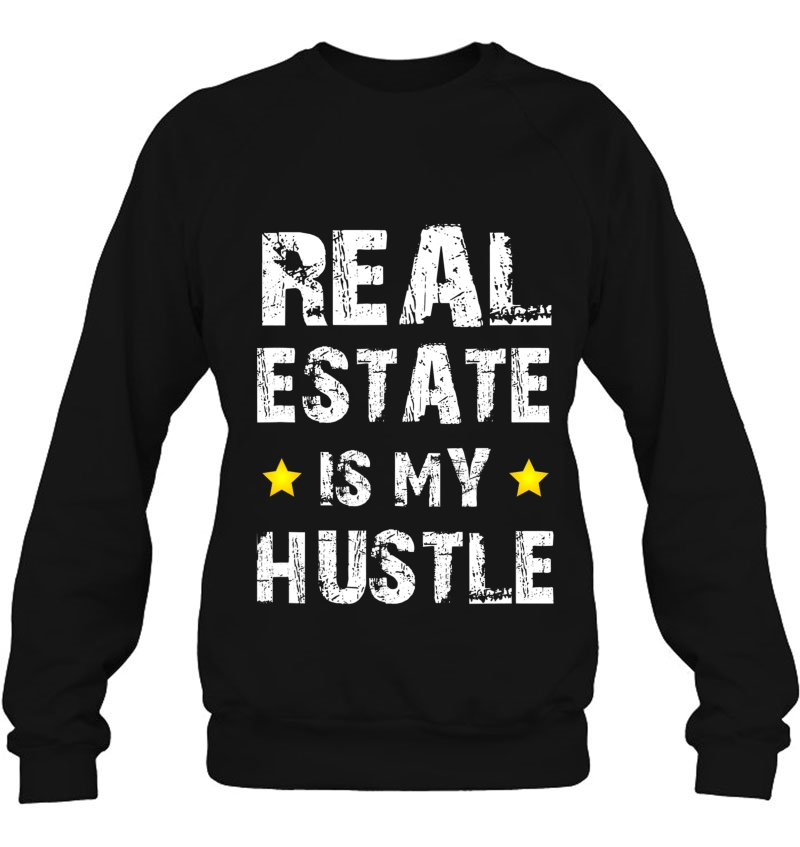Real Estate Is My Hustle Funny Realtor Agent Gifts Sweatshirt