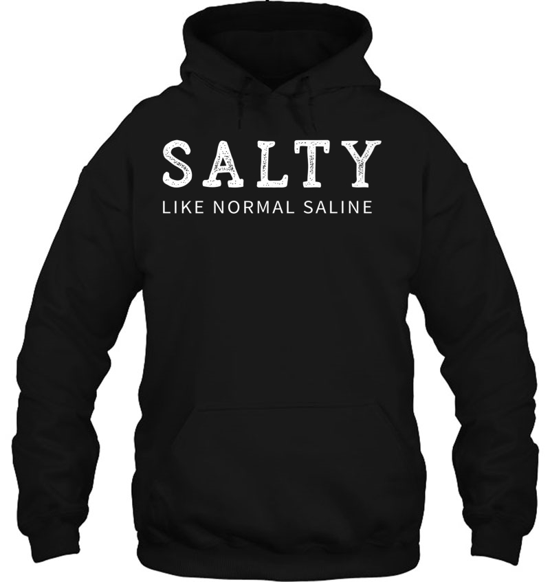 Salty Like Normal Saline Funny Nurse Novelty Gift Premium Hoodie