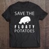 Save The Floaty Potatoes - Funny Manatee Tee