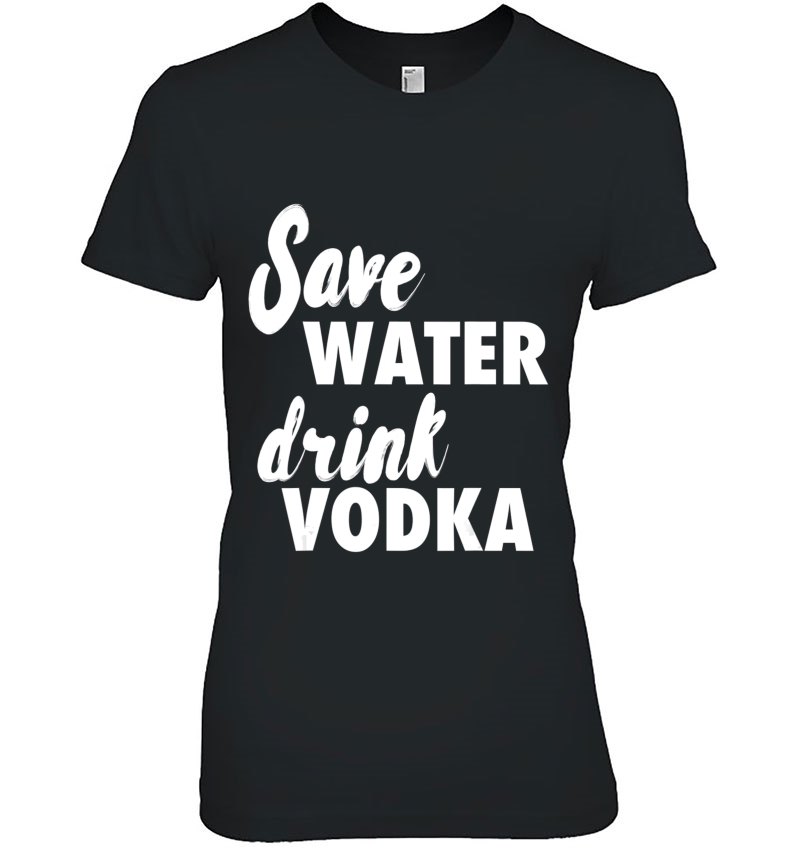 Save Water Drink Vodka Hoodie