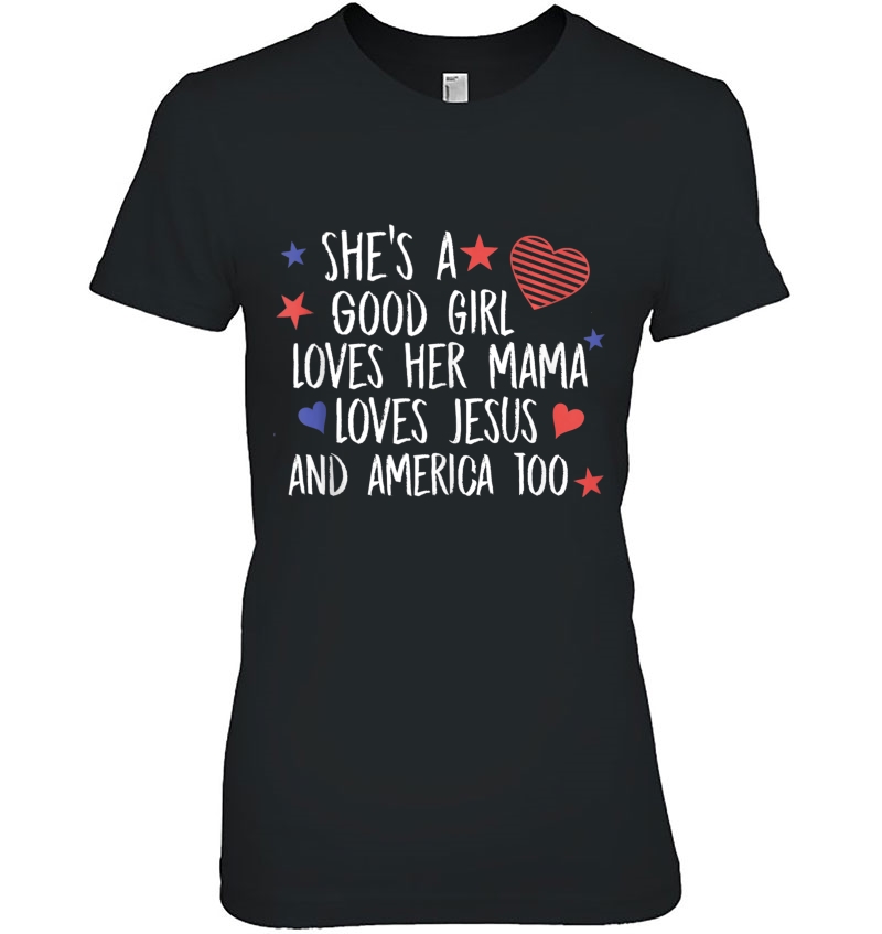 She's A Good Girl Loves Her Mama Jesus & America Too Hoodie