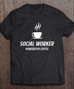 Social Worker Powered By Coffee Funny Caffeine Tee