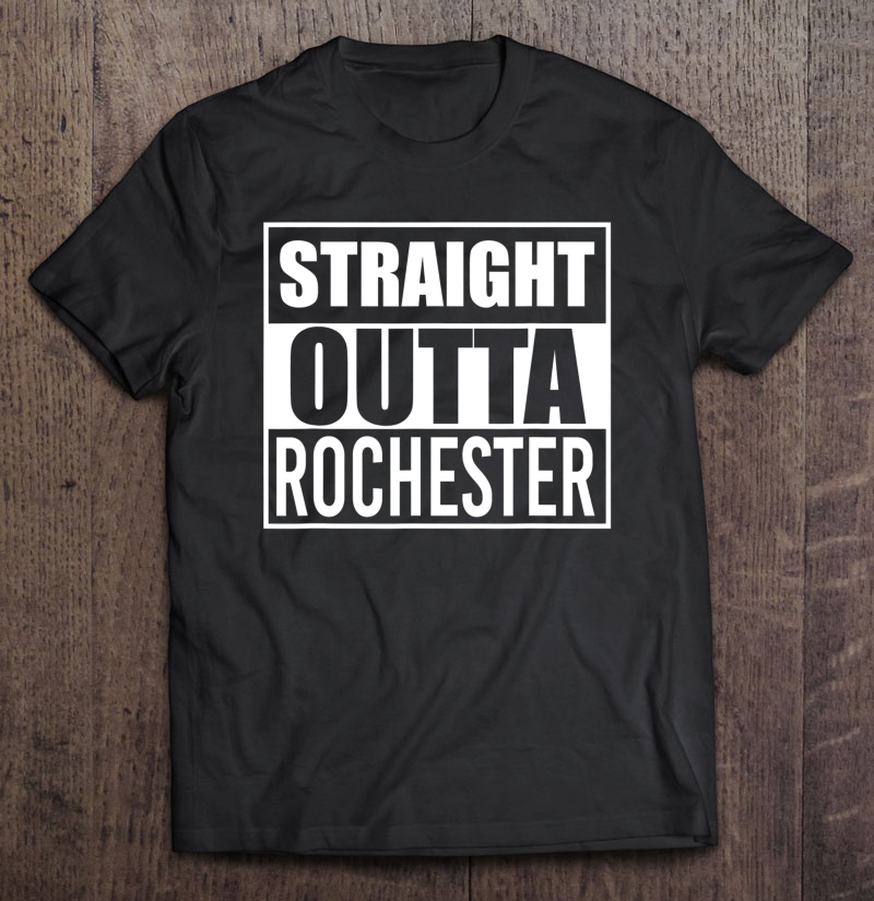 Straight Outta Rochester Funny Best Gift New York Ny State Shirt