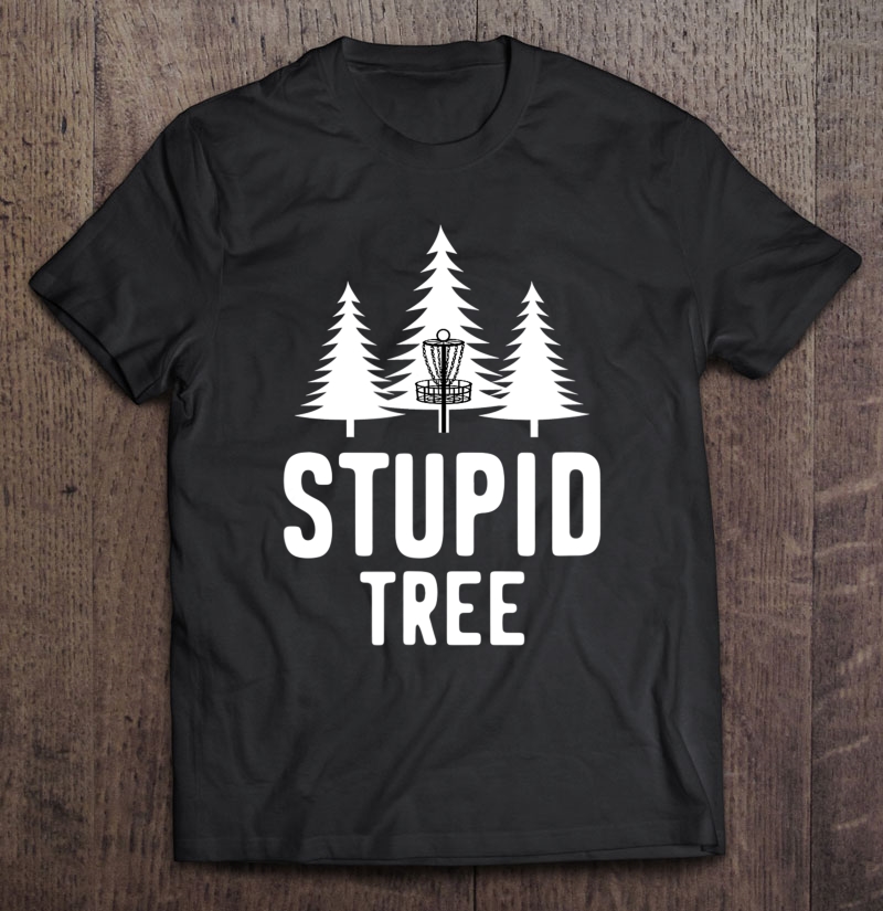 Stupid Tree Disc Golf Funny Frisbee Golf Gift Shirt