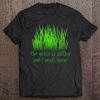 The Grass Is Calling And I Must Mow Lawn Mowing Mowologist Tee