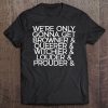 We're Only Get Browner Queerer Witchier Louder Proud Protest Tee