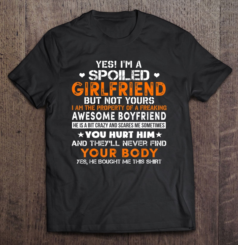 Women I'm A Spoiled Girlfriend Of Awesome Freakin Boyfriend Shirt