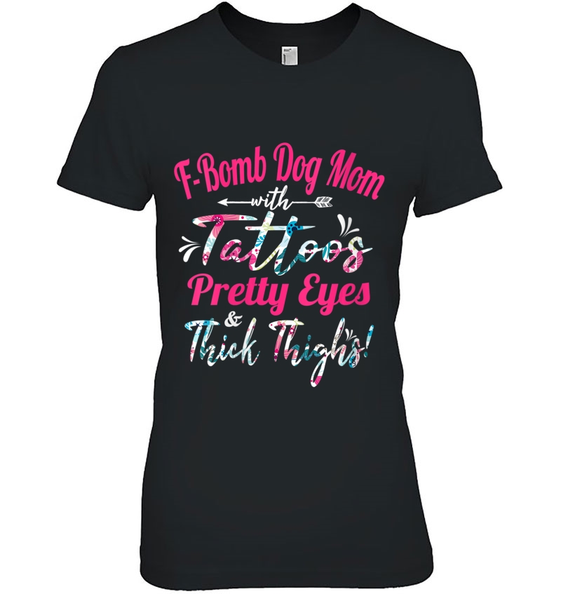 Womens F-Bomb Dog Mom With Tattoos Pretty Eyes And Thick Thigh Ladies Tee