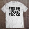 Fresh Outta Fucks Fcks Sarcastic Saying Gift Sarcasm Quote Tee