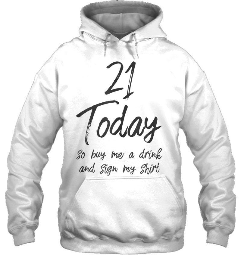 Im 21 Today Buy Me A Drink Sign My 21St Birthday Beer Tank Top Hoodie