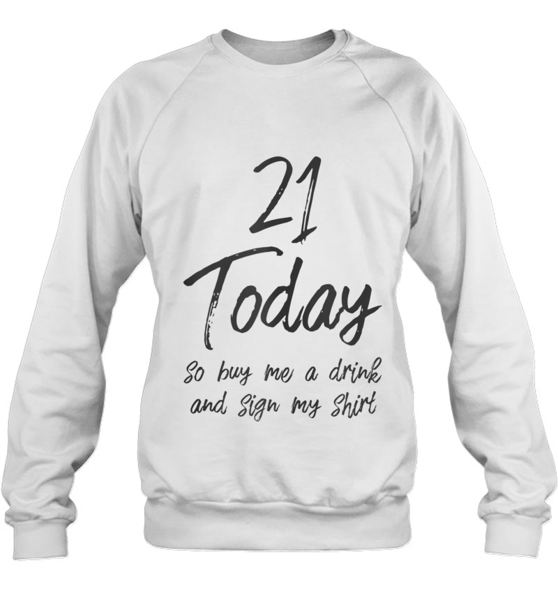 Im 21 Today Buy Me A Drink Sign My 21St Birthday Beer Tank Top Sweatshirt
