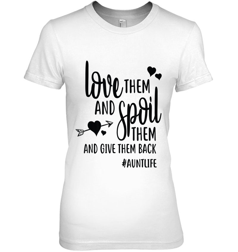 Love Spoil And Give Them Back Aunt Life Funny Cute Gift Hoodie