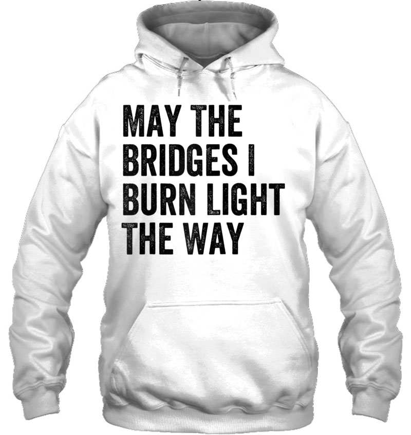 May The Bridges I Burn Light The Way Raglan Baseball Tee Hoodie