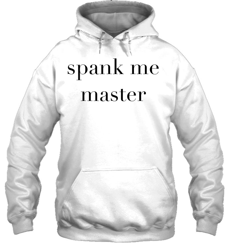 Spank Me Master Anal Sex Woman Fun Bdsm Sm College Party Hoodie