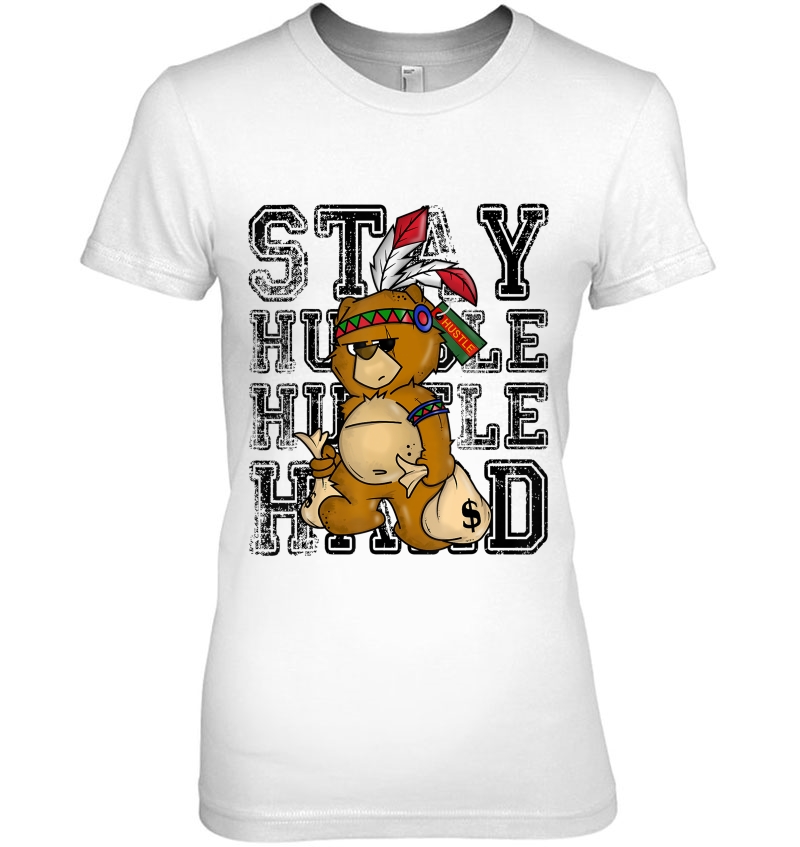 Stay Humble Hustle Hard Shirt - Native American Bear Ladies Tee