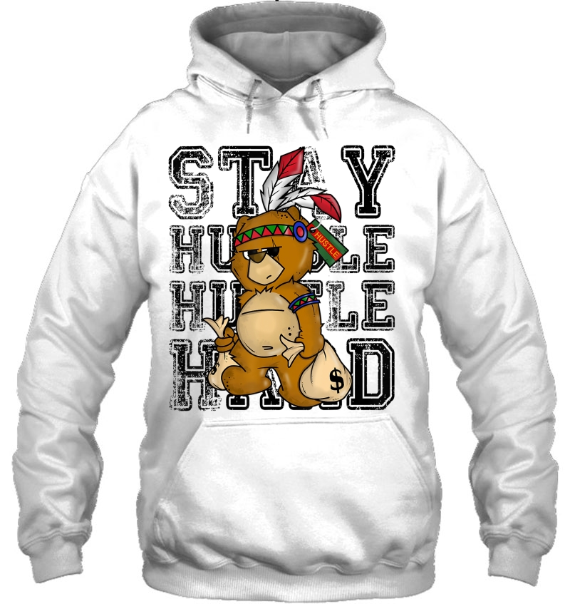 Stay Humble Hustle Hard Shirt - Native American Bear Hoodie