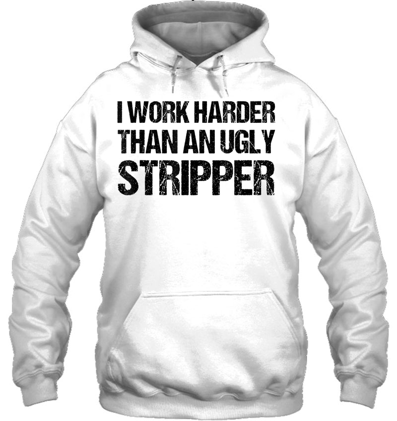 Work Harder Than An Ugly Stripper Graphic Funny Mugs