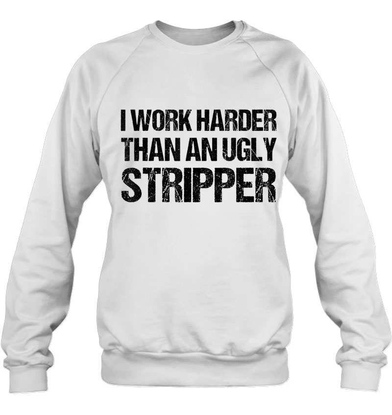 Work Harder Than An Ugly Stripper Graphic Funny Mugs