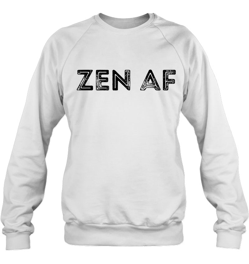 Zen Af Shirt Sweatshirt