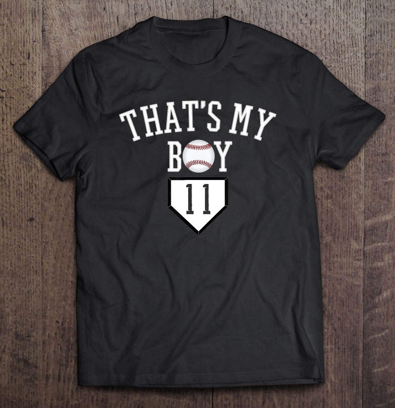 11 Thats My Boy Baseball Number Shirt-Baseball Mom Dad Shirt