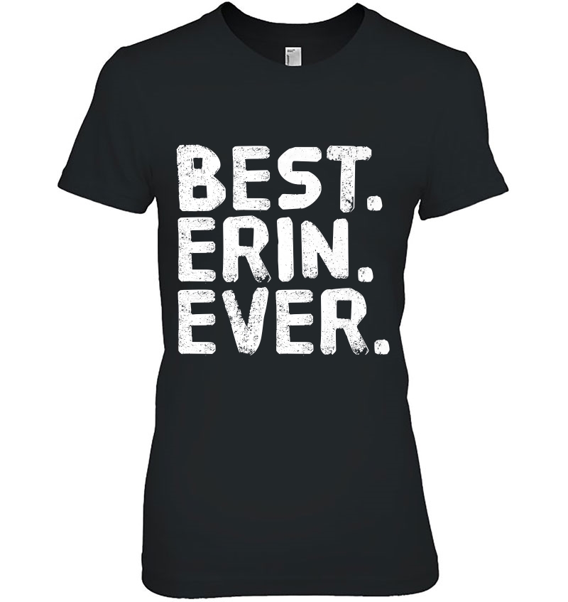 Best. Erin. Ever. Funny Personalized Name Joke Gift Idea Ladies Tee