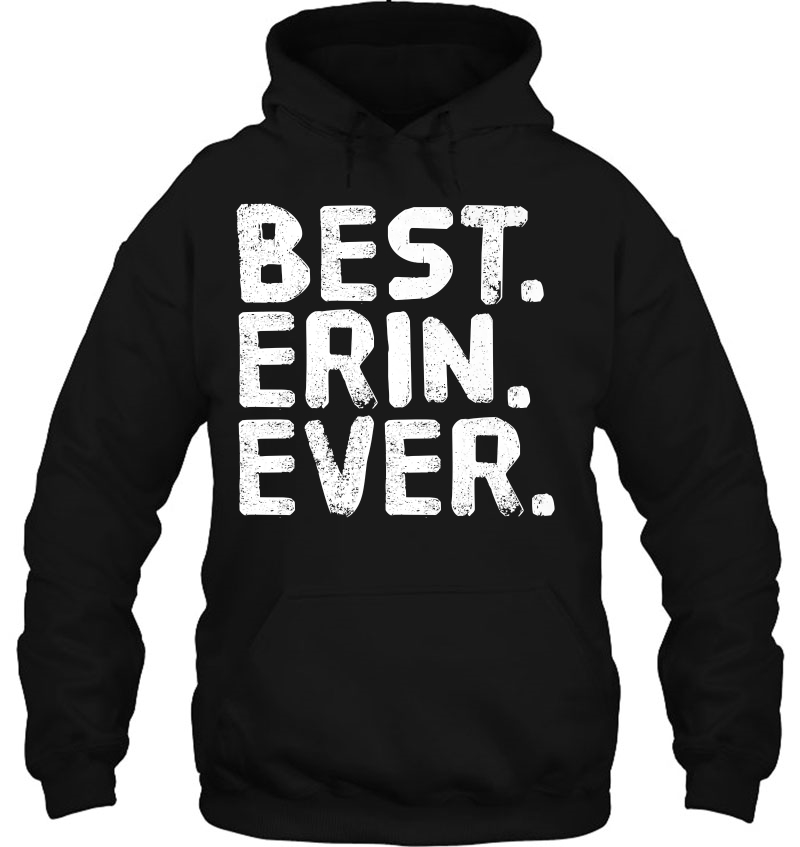 Best. Erin. Ever. Funny Personalized Name Joke Gift Idea Hoodie