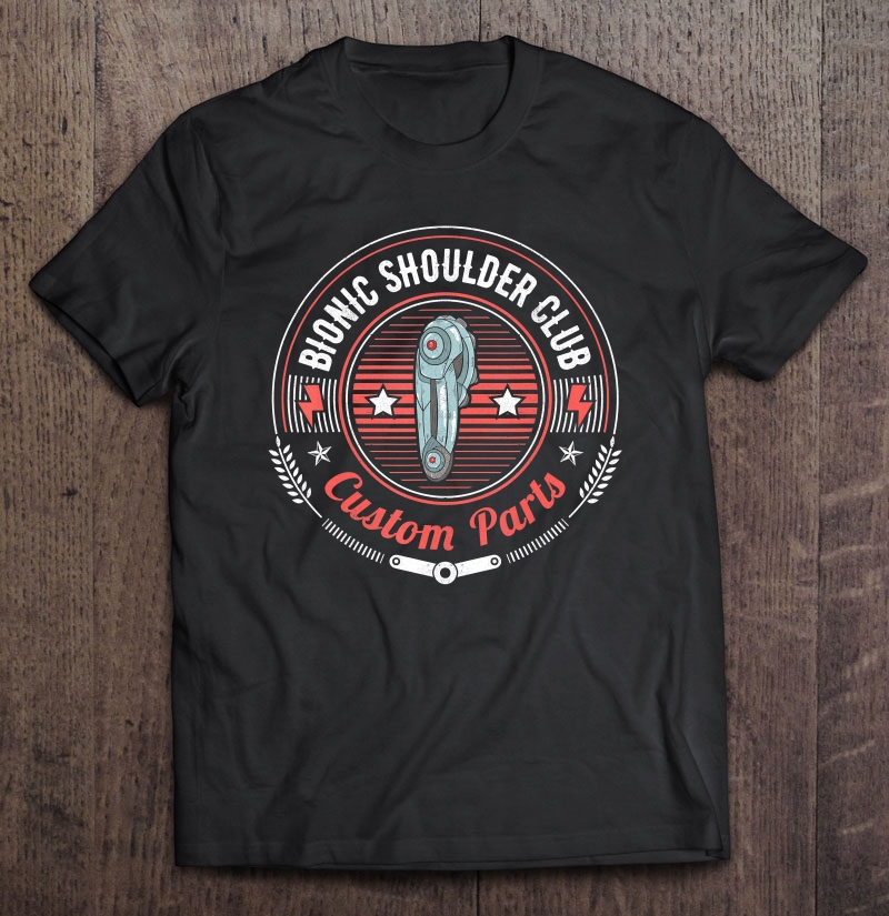 Bionic Shoulder Club Custom Parts Funny Shoulder Replacement Shirt