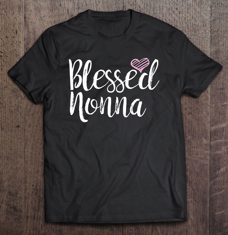 Blessed Nonna S - S For Grandma Shirt