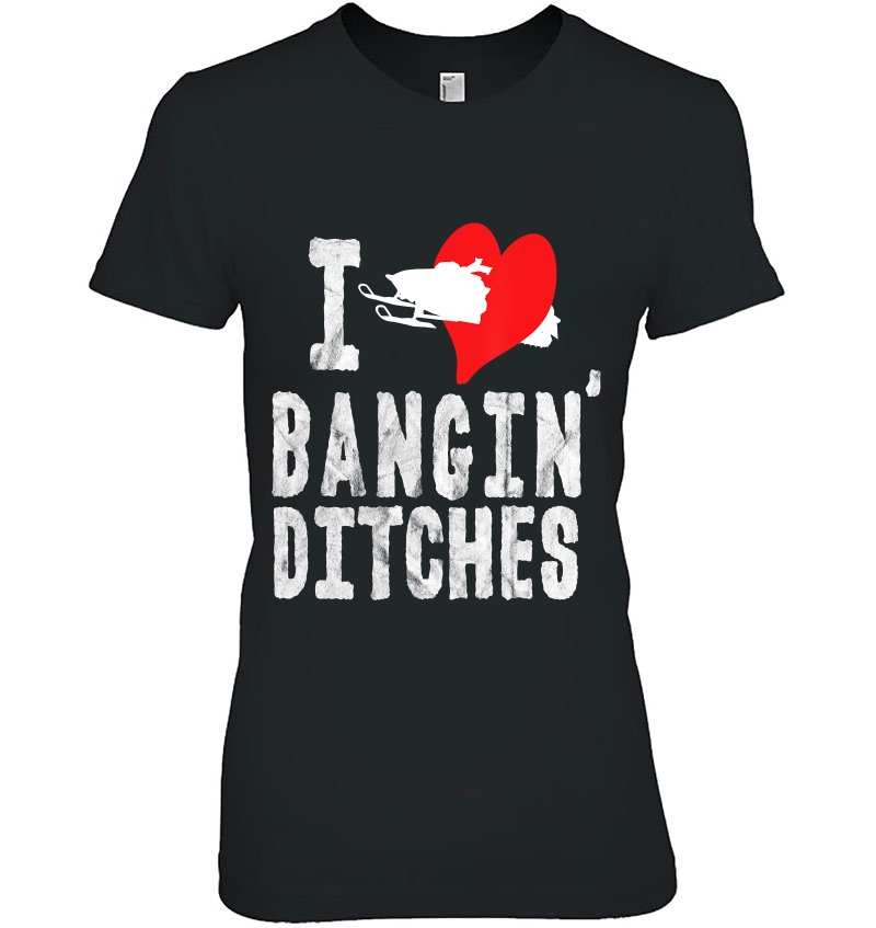 Braap Ditch Banger Snowmobile Shirt Love Bangin Ditches Brap Hoodie