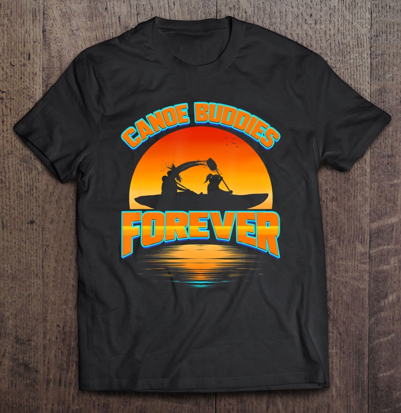 Canoe Buddies Forever Gift For Team Canoeing Trip Boating Shirt