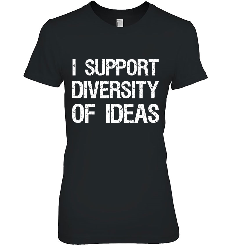 Conservative Anti Sjw Shirt I Support Diversity Of Ideas Ladies Tee