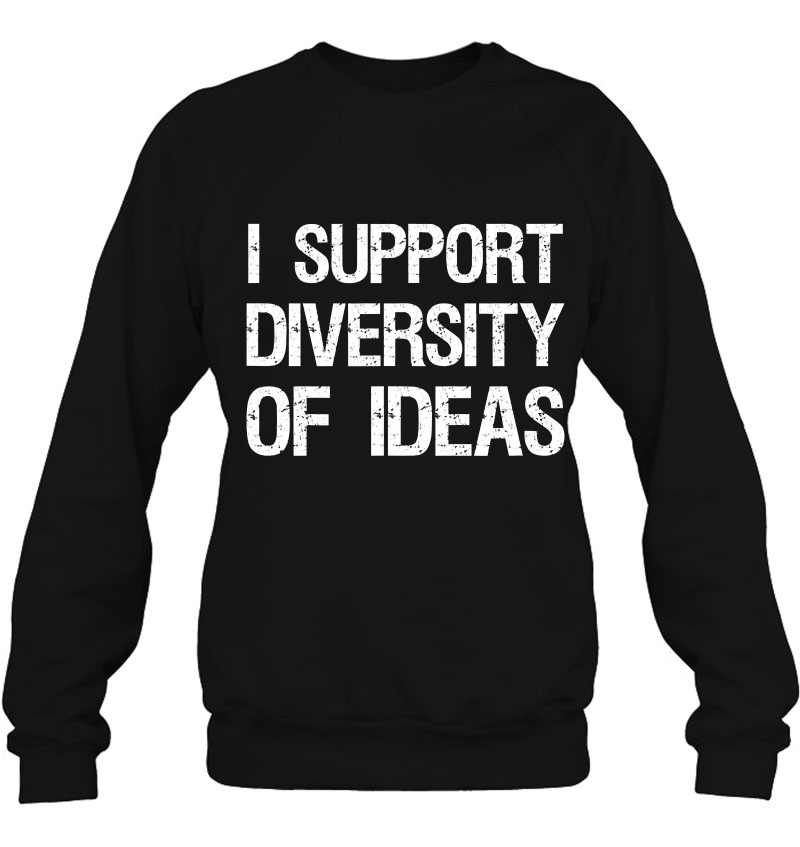 Conservative Anti Sjw Shirt I Support Diversity Of Ideas Sweatshirt