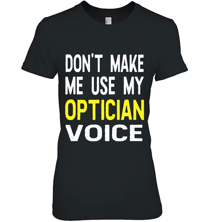 Don't Make Me Use My Optician Voice Funny Gift Hoodie