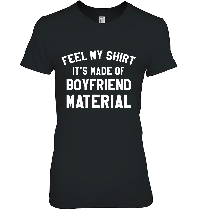 Feel My Shirt It's Made Of Boyfriend Material Funny Hoodie