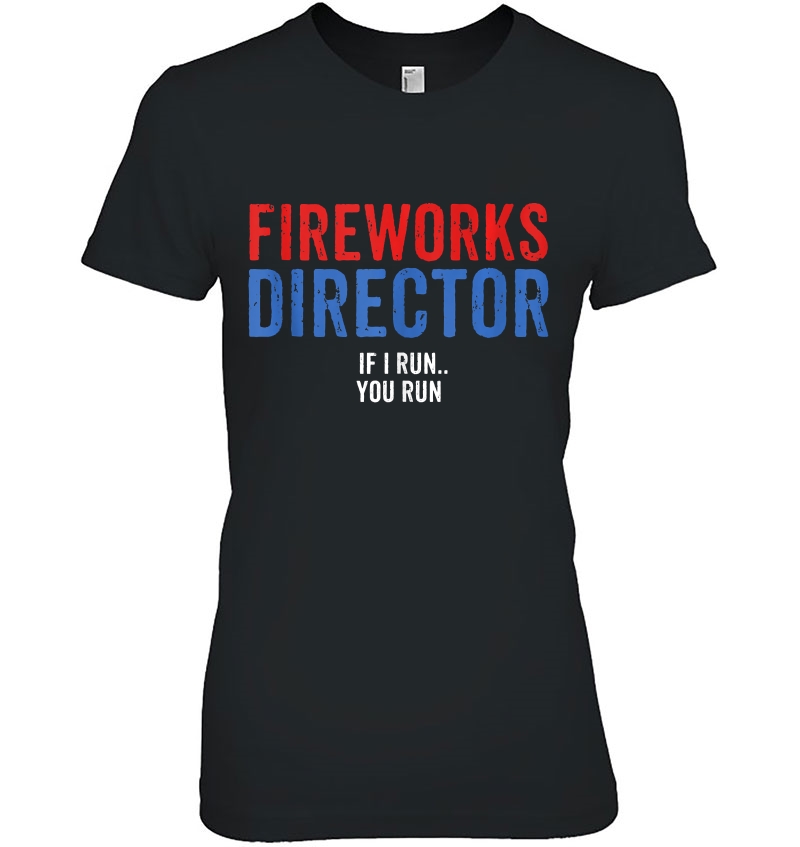 Fireworks Director If I Run You Run Funny 4Th Of July Party Tank Top Hoodie