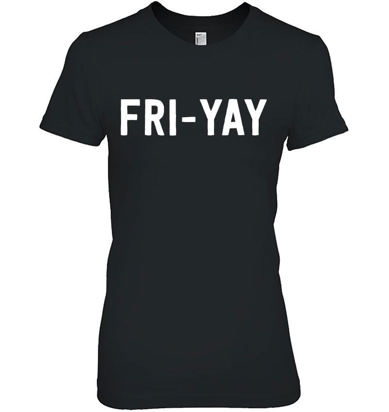 Fri-Yay - Sarcastic Co-Worker Gift Idea Ladies Tee