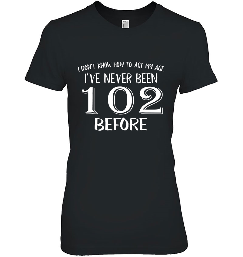 Funny 102Nd Birthday Shirt For 102 Years Old Men And Women! Ladies Tee